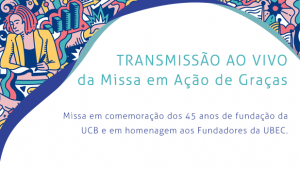 Missa em comemoração dos 45 anos de fundação da UCB e em homenagem aos Fundadores da UBEC